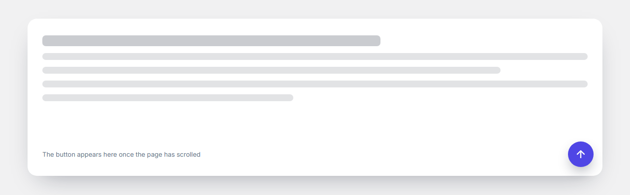 Back to Top Button: A floating scroll-to-top button that appears after the visitor has scrolled down a distance you choose and glides back to the top of the page when clicked. Choose the trigger distance, the arrow icon, the corner (bottom right or left), the size, colours, shape (circle, square, rounded or a custom corner radius), how it appears (fade, slide or zoom), how fast it scrolls, and whether it shows on mobile. It takes no space in your layout and works with a keyboard.