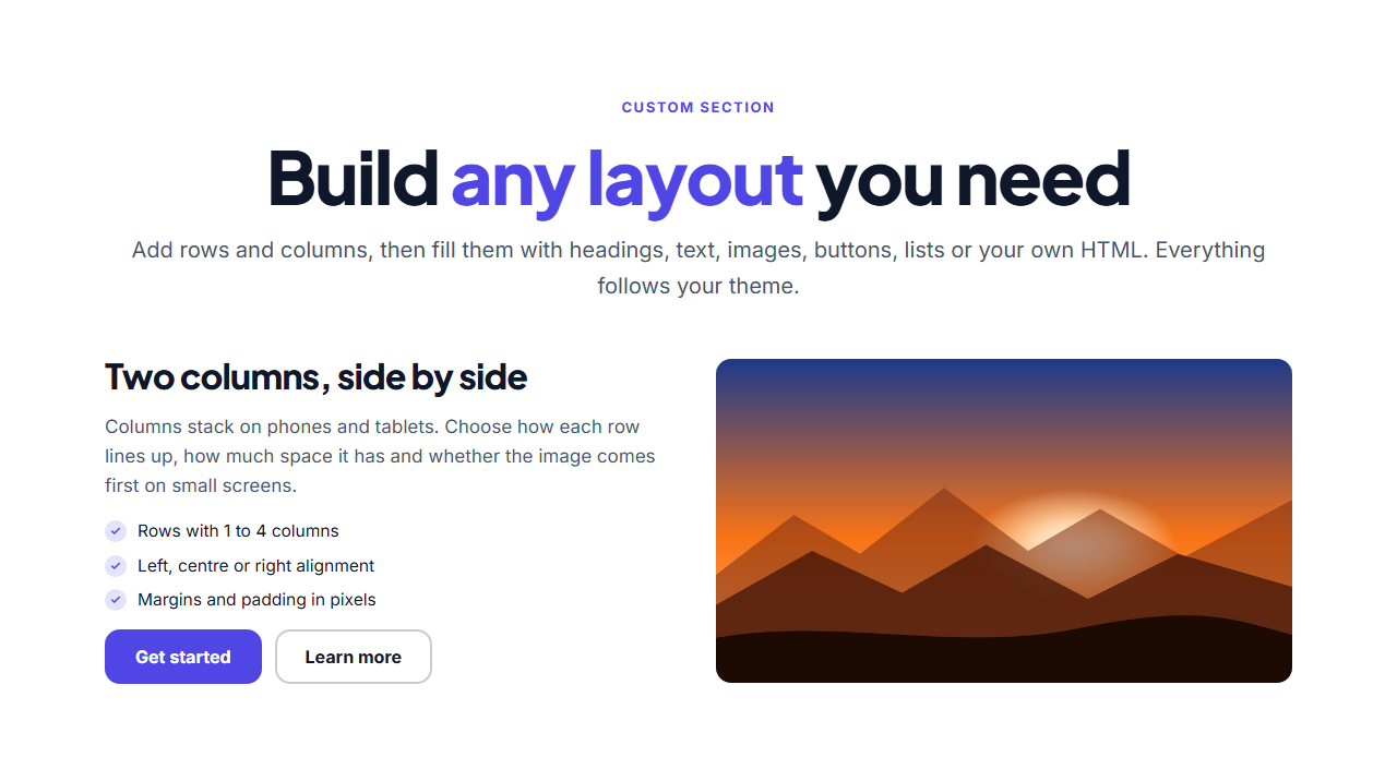 Custom Section: Build your own section: rows of one to four columns filled with headings, paragraphs, images, buttons, lists, spacers, dividers and HTML embeds, with alignment, spacing, custom CSS and JavaScript.
