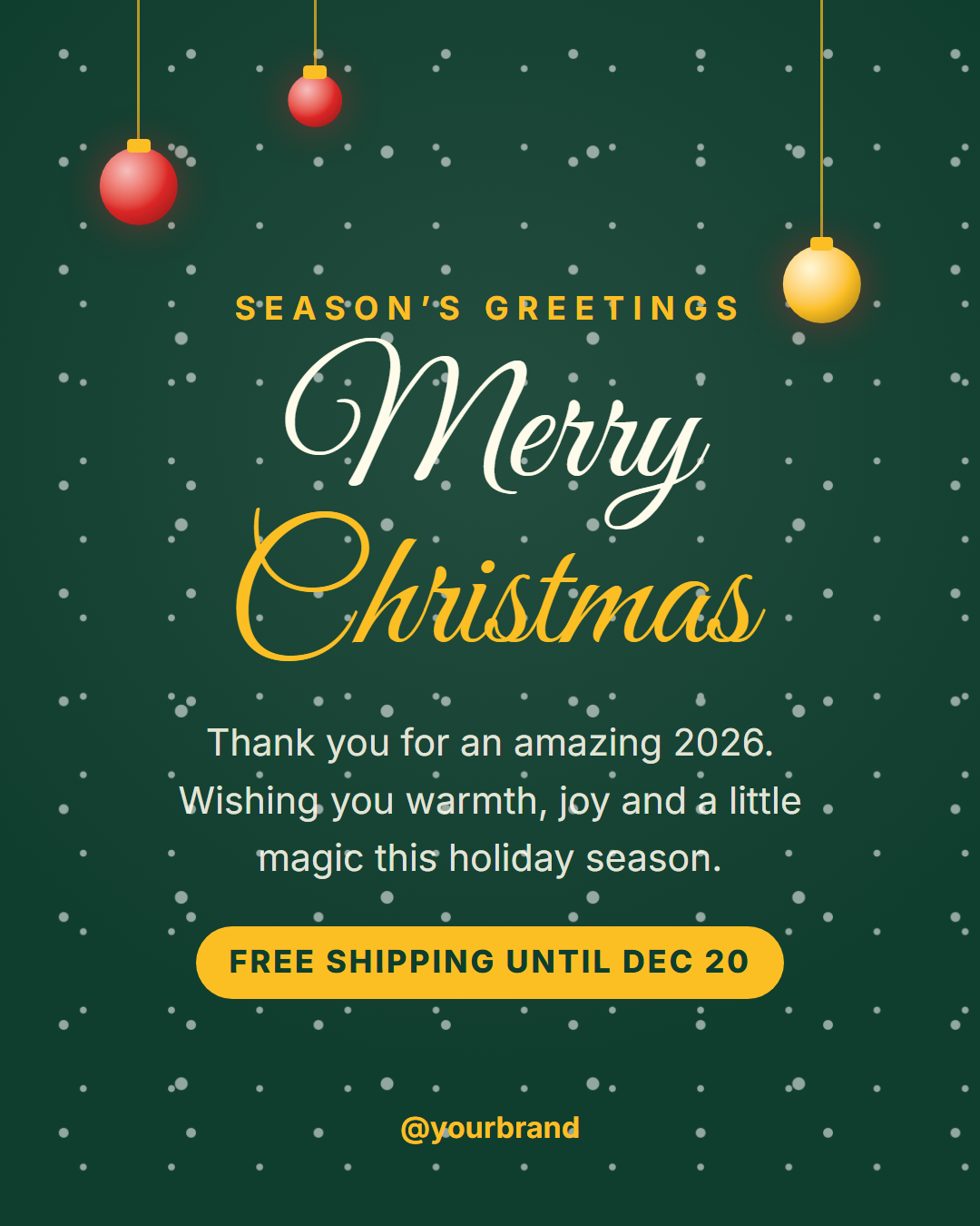 Christmas Greeting social post template: A festive Christmas card post: falling snow, hanging gold ornaments, a script "Merry Christmas" headline, a short holiday message, an optional offer line and your handle on deep evergreen.